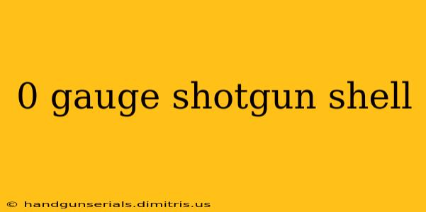 0 gauge shotgun shell