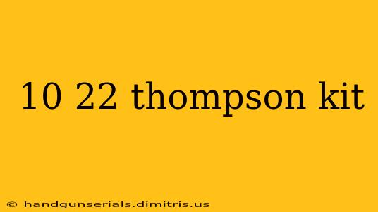 10 22 thompson kit