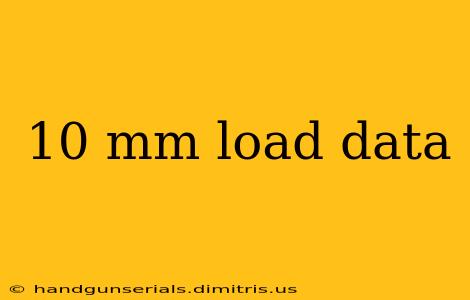 10 mm load data