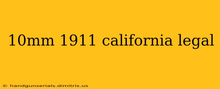 10mm 1911 california legal