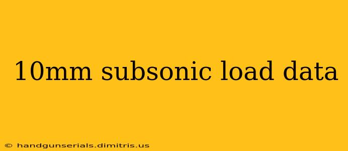 10mm subsonic load data