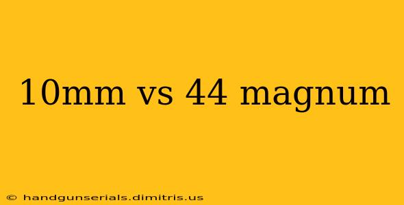 10mm vs 44 magnum