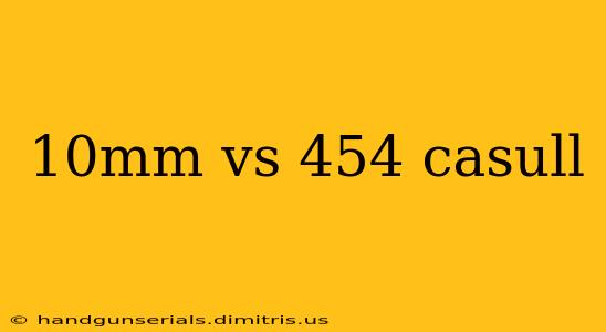 10mm vs 454 casull