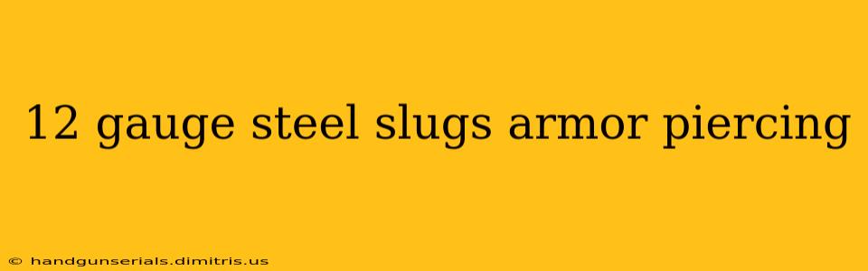 12 gauge steel slugs armor piercing