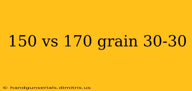 150 vs 170 grain 30-30