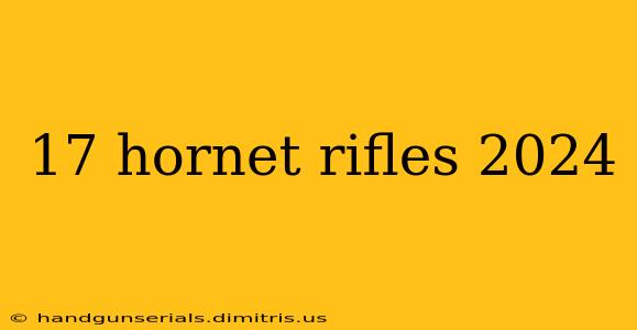 17 hornet rifles 2024