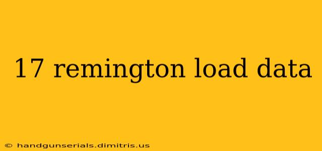 17 remington load data