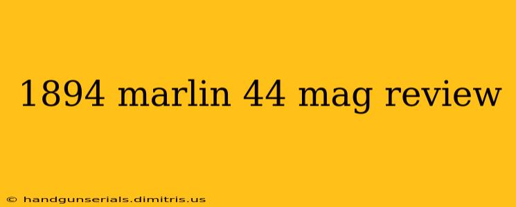 1894 marlin 44 mag review