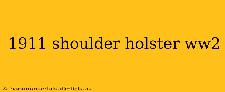 1911 shoulder holster ww2