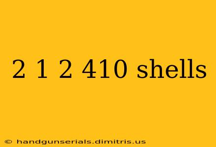 2 1 2 410 shells