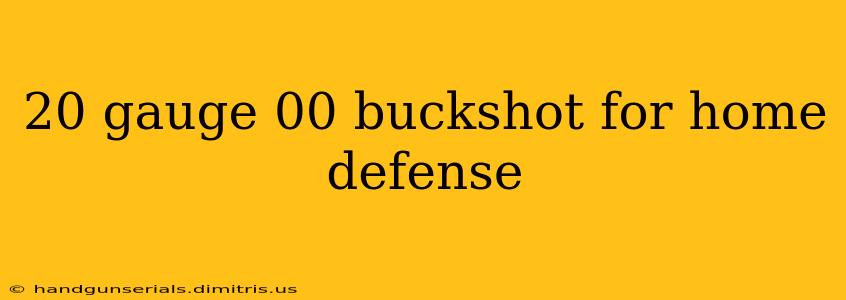 20 gauge 00 buckshot for home defense