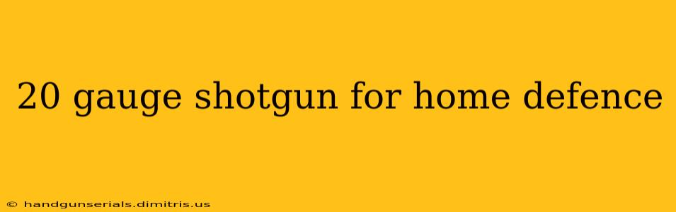 20 gauge shotgun for home defence