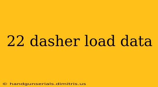 22 dasher load data