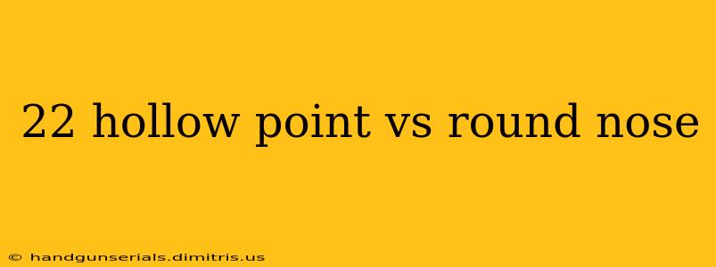 22 hollow point vs round nose