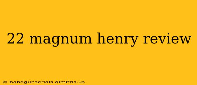 22 magnum henry review