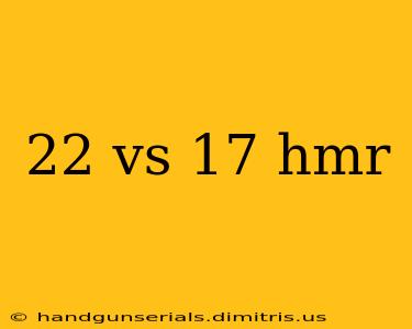 22 vs 17 hmr