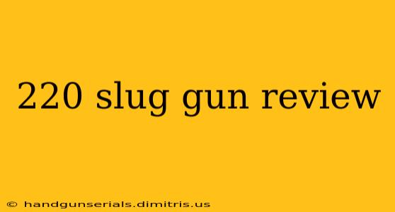 220 slug gun review