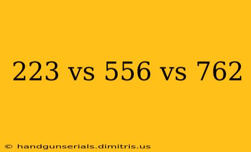 223 vs 556 vs 762