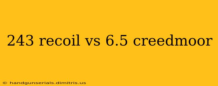 243 recoil vs 6.5 creedmoor