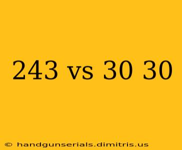 243 vs 30 30