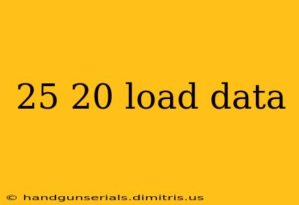 25 20 load data