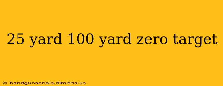 25 yard 100 yard zero target