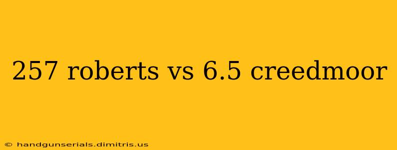 257 roberts vs 6.5 creedmoor