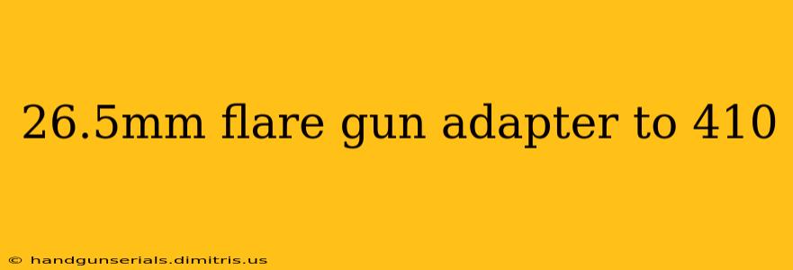 26.5mm flare gun adapter to 410