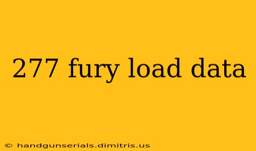 277 fury load data