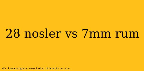 28 nosler vs 7mm rum