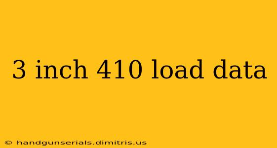 3 inch 410 load data