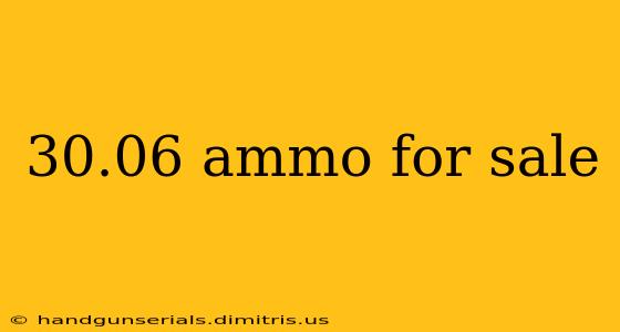 30.06 ammo for sale