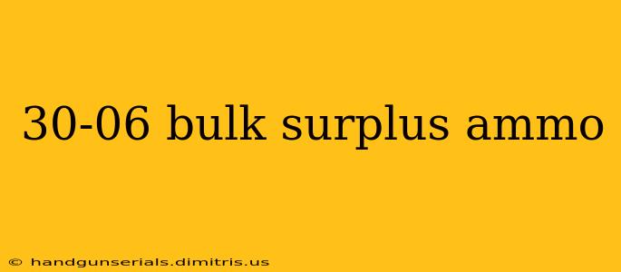 30-06 bulk surplus ammo