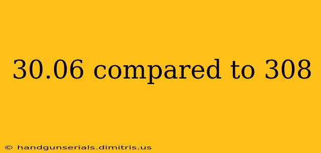 30.06 compared to 308