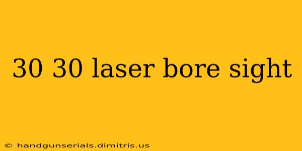 30 30 laser bore sight