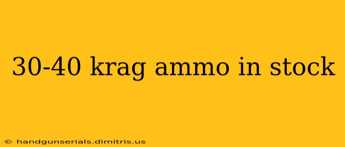 30-40 krag ammo in stock