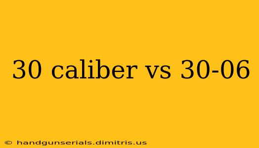 30 caliber vs 30-06