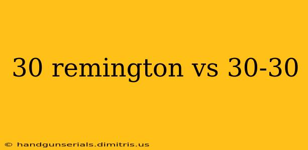 30 remington vs 30-30