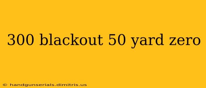 300 blackout 50 yard zero