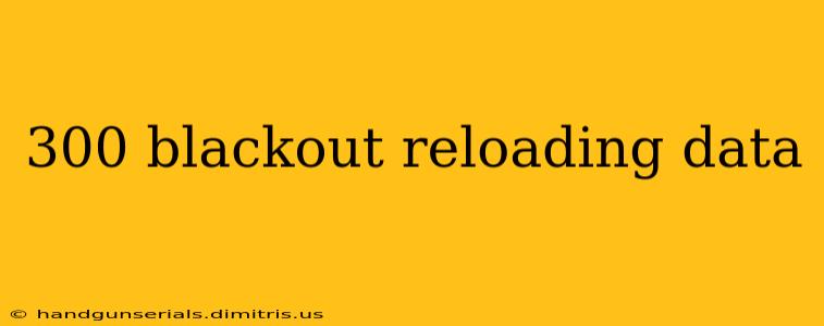 300 blackout reloading data