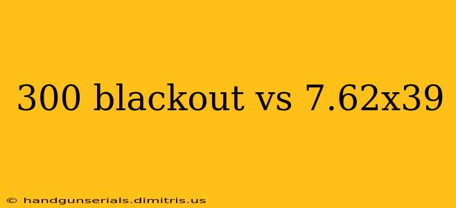 300 blackout vs 7.62x39