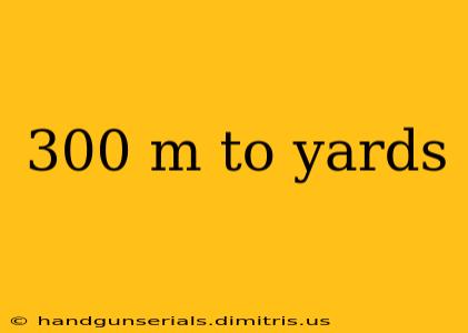 300 m to yards