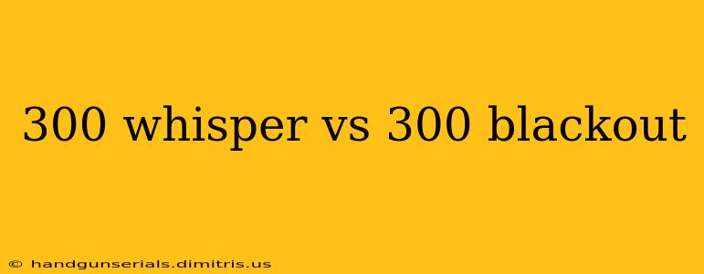 300 whisper vs 300 blackout