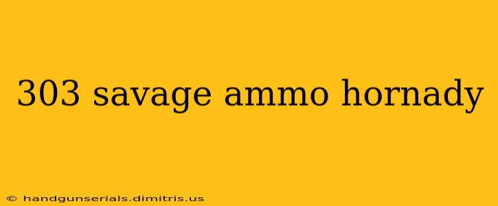 303 savage ammo hornady