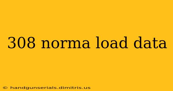 308 norma load data