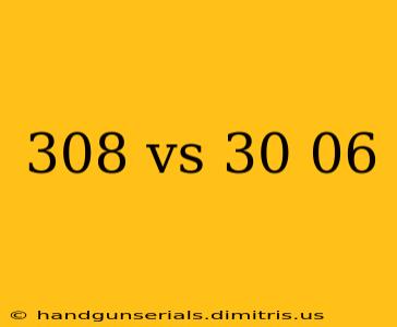 308 vs 30 06