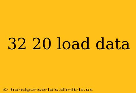 32 20 load data