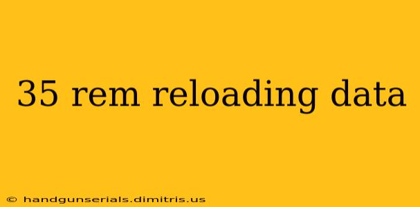 35 rem reloading data