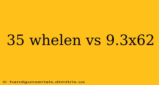 35 whelen vs 9.3x62