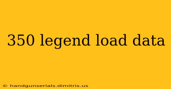 350 legend load data